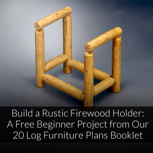 Build a Rustic Firewood Holder: A Free Beginner Project from Our 20 Log Furniture Plans Booklet