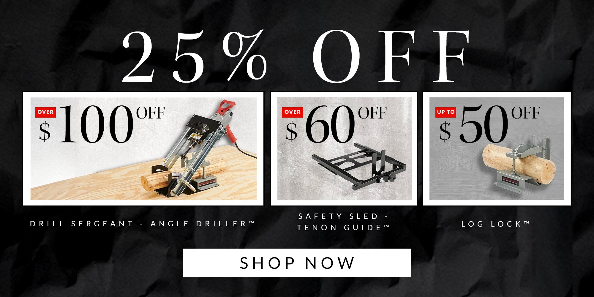 25% off drill sergeant, safety sled, and log lock - shop now