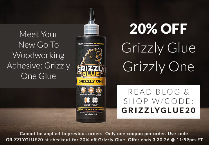 meet your new go-to woodworking adhesive: grizzly one glue - 20% off grizzly glue grizzly one. Read blog and shop with code: GRIZZLYGLUE20 - cannot be applied to previous orders. only one coupon per order. use code GRIZZLYGLUE20 at checkout for 20% off grizzly glye. offer ends 3.30.26 @ 11:59pm ET