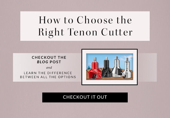 how to choose the right tenon cutter - check it out